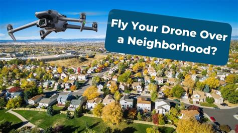 can i fly my drone around my neighborhood without causing any disturbance to my neighbors?